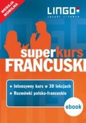 Okładka książki Francuski. Superkurs (kurs + rozmówki) Stachurski Eric, Gwiazdecka Ewa, Katarzyna Węzowska