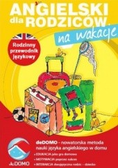 Okładka książki Angielski dla rodziców. Na wakacje. deDOMO Śpiewak Anna, Życka Małgorzata