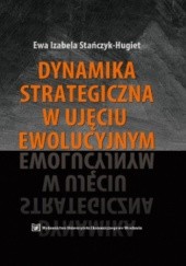 Okładka książki Dynamika strategiczna w ujęciu ewolucyjnym Ewa Izabela Stańczyk-Hugiet