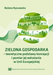 Okładka książki ZIELONA GOSPODARKA - teoretyczne podstawy koncepcji i pomiar jej wdrazania w Unii Europejskiej