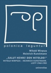 Okładka książki "Salut Henri! Don Witoldo!" Witold Wirpsza - Heinrich Kunstmann. Listy 1960-1983 Heinrich Kunstmann, Witold Wirpsza