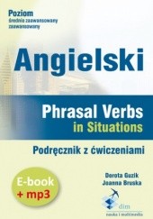 Okładka książki Angielski. Phrasal verbs in Situations. Podręcznik z ćwiczeniami (PDF+mp3) Guzik Dorota