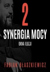 Okładka książki Synergia mocy. Część 2 - Okna Iluzji Fabian Błaszkiewicz