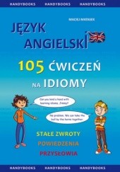 Okładka książki Język angielski - 105 Ćwiczeń na Idiomy Maciej Matasek