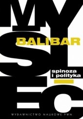 Okładka książki Spinoza i polityka Étienne Balibar