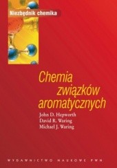 Okładka książki Chemia związków aromatycznych R. Waring David, D. Hepworth John, J. Waring Michael