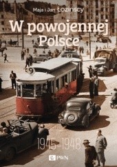 Okładka książki W powojennej Polsce 1945-1948 Maja Łozińska, Jan Łoziński