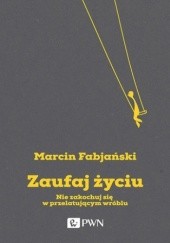 Okładka książki Zaufaj życiu Marcin Fabjański