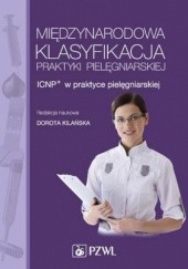 Okładka książki Międzynarodowa Klasyfikacja Praktyki Pielęgniarskiej. ICNP w praktyce pielęgniarskiej Dorota Kilańska