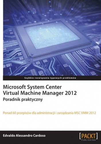 Okładka książki Microsoft System Center Virtual Machine Manager 2012. Poradnik praktyczny Alessandro Cardoso Edvaldo