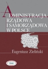 Okładka książki Administracja rządowa i samorządowa w Polsce Eugeniusz Zieliński