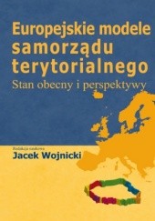 Okładka książki Europejskie modele samorządu terytorialnego Jacek Wojnicki