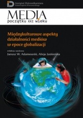 Okładka książki Międzykulturowe aspekty działalności mediów w epoce globalizacji W. Adamowski Janusz, Alicja Jaskiernia