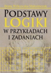 Okładka książki Podstawy logiki w przykładach i zadaniach Beata Witkowska-Maksimczuk