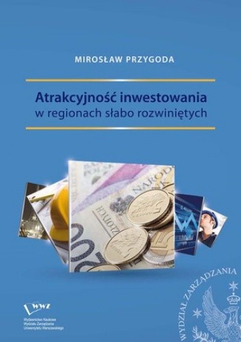 Okładka książki Atrakcyjność inwestowania w regionach słabo rozwiniętych Przygoda Mirosław