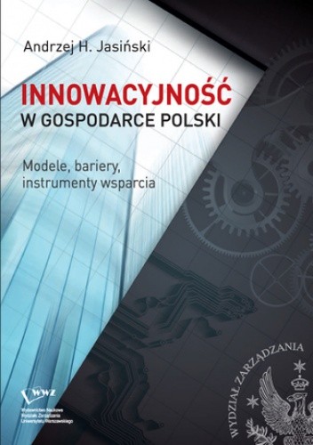 Okładka książki Innowacyjność w gospodarce Polski. Modele, bariery, instrumenty wsparcia H. Jasiński Andrzej