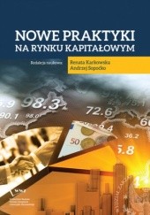 Okładka książki Nowe praktyki na rynku kapitałowym Renata Karkowska, Andrzej Sopoćko