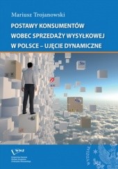 Okładka książki Postawy konsumentów wobec sprzedaży wysyłkowej w Polsce - ujęcie dynamiczne Mariusz Trojanowski