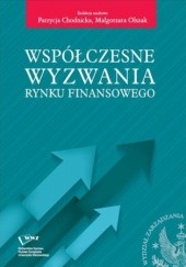 Okładka książki Współczesne wyzwania rynku finansowego Olszak Małgorzata, Chodnicka Patrycja