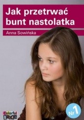 Okładka książki Jak przetrwać bunt nastolatka Anna Sowińska