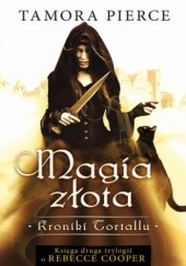 Okładka książki Magia złota Kroniki Tortallu 2 Tamora Pierce