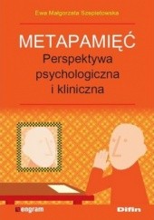 Okładka książki Metapamięć. Perpektywa psychologiczna i kliniczna Ewa Małgorzata Szepietowska Małgorzata Szepietowska Ewa