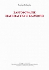 Okładka książki Zastosowanie matematyki w ekonomii Kokoszka Jarosław