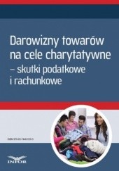 Okładka książki Darowizny towarów na cele charytatywne - skutki podatkowe i rachunkowe (Mk) PL Infor