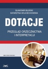 Okładka książki Dotacje przegląd orzecznictwa i interpretacji Wojciechowska Katarzyna, Biliński Sławomir