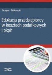 Okładka książki Edukacja przedsiębiorcy w kosztach podatkowych i PKPiR PL Infor