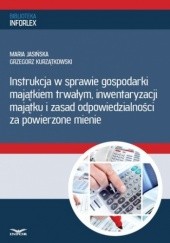 Okładka książki Instrukcja w sprawie gospodarki majątkiem trwałym, inwentaryzacji majątku i zasad odpowiedzialności za powierzone mienie PL Infor