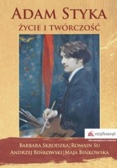Okładka książki Adam Styka - życie i twórczość Skrodzka Barbara, Andrzej Bińkowski, Bińkowska Maja, Su Romain