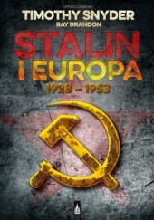 Okładka książki Stalin i Europa 1928 - 1953 Ray Brandon, Timothy Snyder