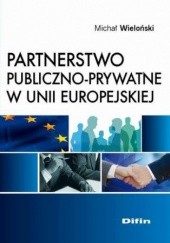 Okładka książki Partnerstwo publiczno-prywatne w Unii Europejskiej Michał Wieloński