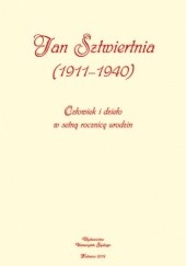 Okładka książki Jan Sztwiertnia (1911-1940). Człowiek i dzieło w setną rocznicę urodzin Hubert Miśka