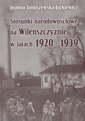 Okładka książki Stosunki narodowościowe na Wileńszczyźnie w latach 1920-1939. Wyd. 2 Joanna Januszewska-Jurkiewicz
