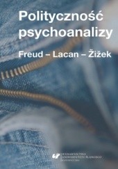 Polityczność psychoanalizy. Freud - Lacan - Žižek
