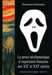 Okładka książki La prose néofantastique d'expression française aux XXe et XXIe siecles Katarzyna Gadomska