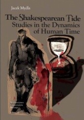 Okładka książki The Shakespearean Tide. Studies in the Dynamics of Human Time Mydla Jacek