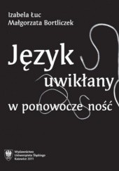 Okładka książki Język uwikłany w ponowoczesność Małgorzata Bortliczek, Izabela Łuc