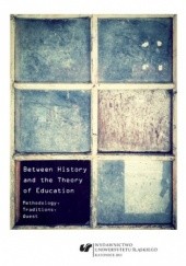 Okładka książki Between History and the Theory of Education. Methodology, Traditions, Quest Agnieszka Stopińska-Pająk