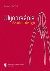 Okładka książki Wyobraźnia. Sztuka i design Alicja Głutkowska-Polniak