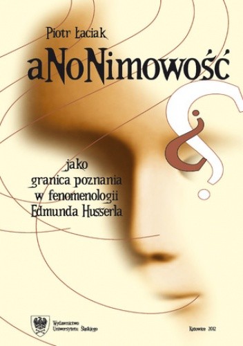 Okładka książki Anonimowość jako granica poznania w fenomenologii Edmunda Husserla Łaciak Piotr