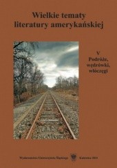 Okładka książki Wielkie tematy literatury amerykańskiej. T. 5: Podróże, wędrówki, włóczęgi Teresa Pyzik, Agnieszka Woźniakowska