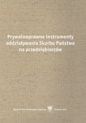 Okładka książki Prywatnoprawne instrumenty oddziaływania Skarbu Państwa na przedsiębiorców Rafał Blicharz, Michał Kania