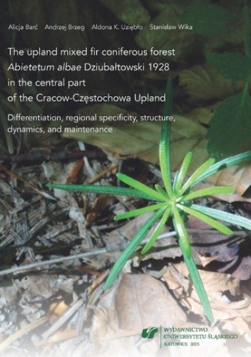 Okładka książki The Upland Mixed Fir Coniferous Forest Barć Alicja, Andrzej Brzeg, Aldona K. Uziębło, Stanisław Wika