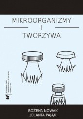 Okładka książki Mikroorganizmy i tworzywa. Skrypt dla studentów Nowak Bożena, Pająk Jolanta