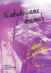 Niedrukowane dramaty Gabrieli Zapolskiej. T. 1: 