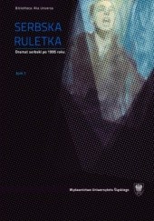 Serbska ruletka. Dramat serbski po 1995 roku. Wybór tekstów. T. 1-2