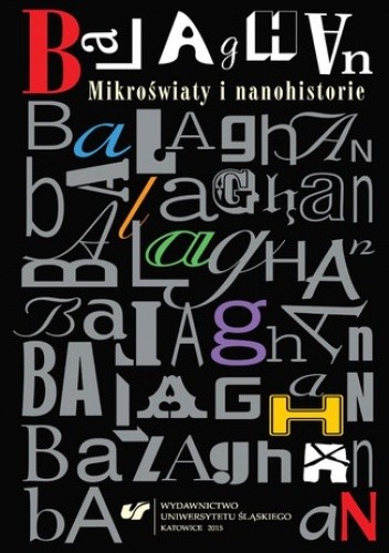 Okładka książki Balaghan. Mikroświaty i nanohistorie Mariusz Jochemczyk, Magdalena Kokoszka, Beata Mytych-Forajter